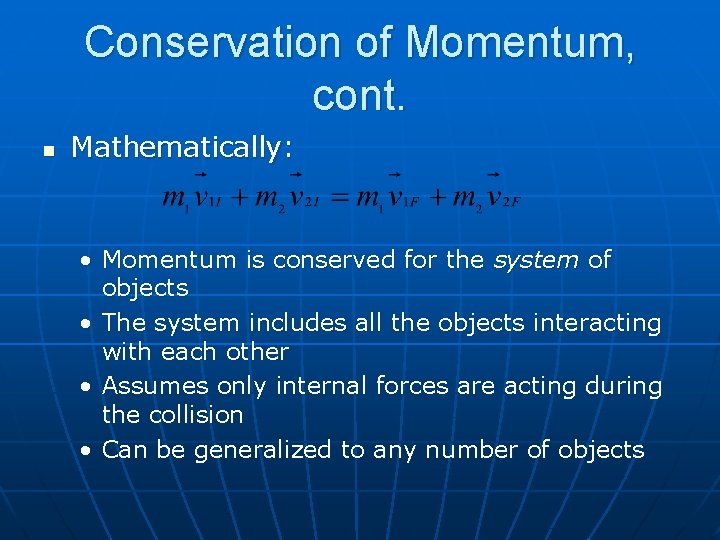 Conservation of Momentum, cont. n Mathematically: • Momentum is conserved for the system of
