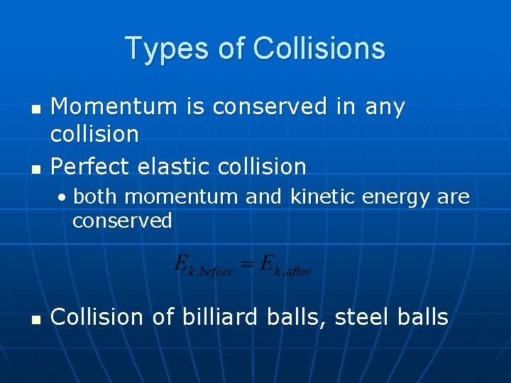 Types of Collisions n n Momentum is conserved in any collision Perfect elastic collision