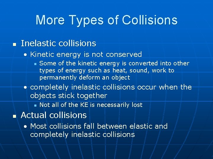 More Types of Collisions n Inelastic collisions • Kinetic energy is not conserved n