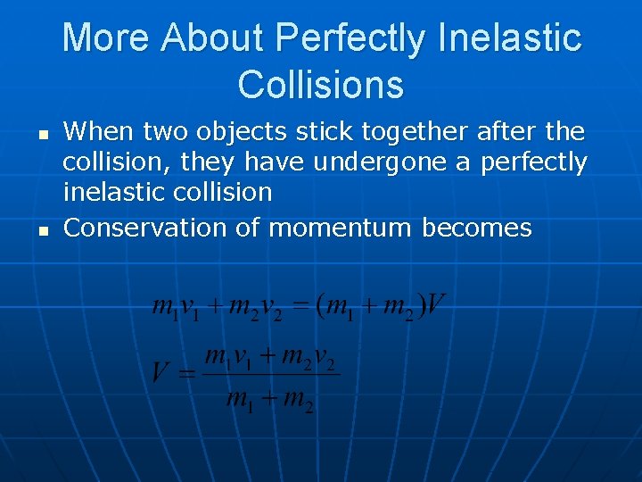 More About Perfectly Inelastic Collisions n n When two objects stick together after the