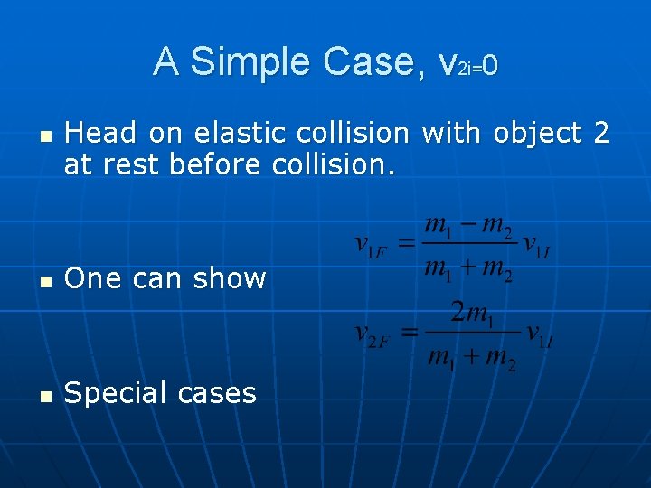 A Simple Case, v 2 i=0 n Head on elastic collision with object 2