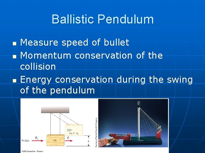 Ballistic Pendulum n n n Measure speed of bullet Momentum conservation of the collision
