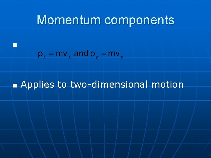 Momentum components n n Applies to two-dimensional motion 