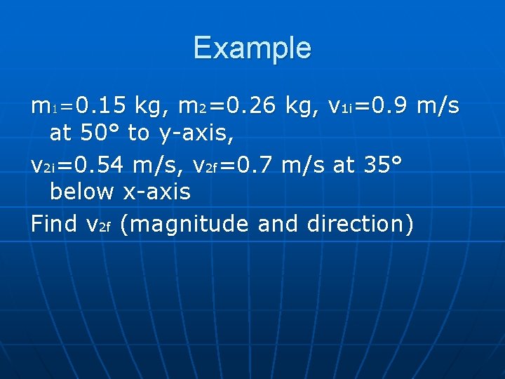 Example m 1=0. 15 kg, m 2=0. 26 kg, v 1 i=0. 9 m/s