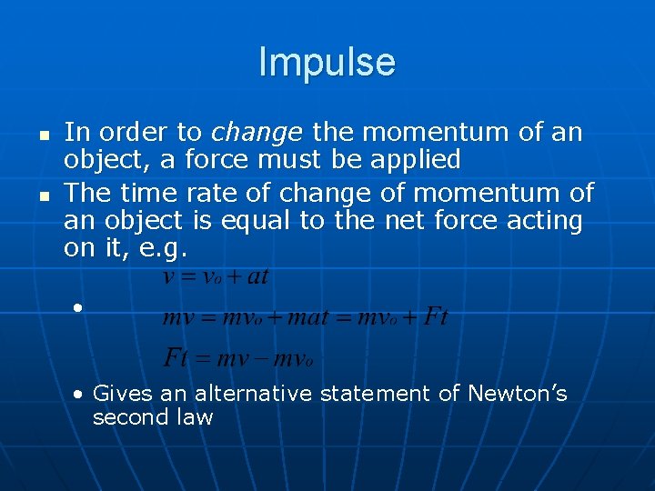 Impulse n n In order to change the momentum of an object, a force