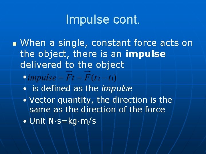 Impulse cont. n When a single, constant force acts on the object, there is