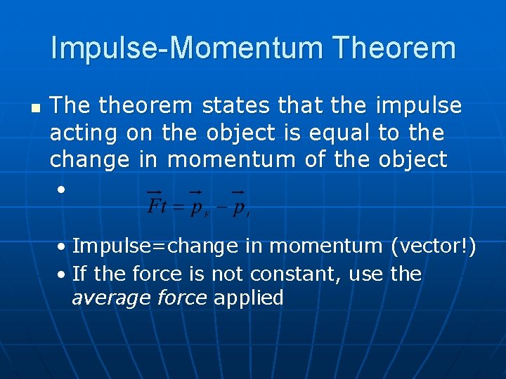 Impulse-Momentum Theorem n The theorem states that the impulse acting on the object is