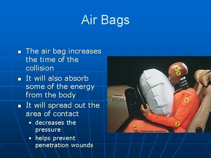 Air Bags n n n The air bag increases the time of the collision