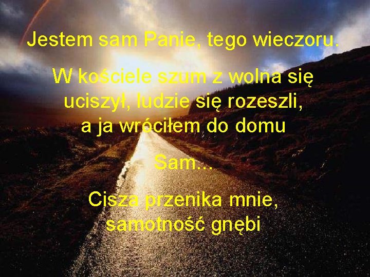 Jestem sam Panie, tego wieczoru. W kościele szum z wolna się uciszył, ludzie się