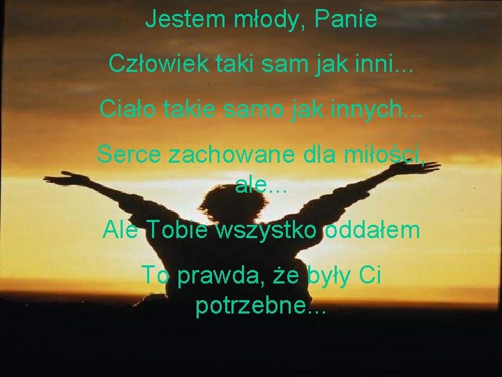 Jestem młody, Panie Człowiek taki sam jak inni. . . Ciało takie samo jak