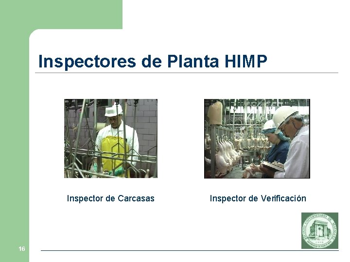 Inspectores de Planta HIMP Inspector de Carcasas 16 Inspector de Verificación Inspectores de Planta HIMP Inspector de Carcasas 16 Inspector de Verificación