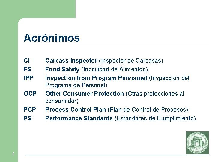 Acrónimos CI FS IPP OCP PS 2 Carcass Inspector (Inspector de Carcasas) Food Safety Acrónimos CI FS IPP OCP PS 2 Carcass Inspector (Inspector de Carcasas) Food Safety