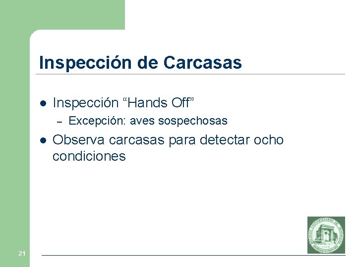 Inspección de Carcasas l Inspección “Hands Off” – l 21 Excepción: aves sospechosas Observa Inspección de Carcasas l Inspección “Hands Off” – l 21 Excepción: aves sospechosas Observa
