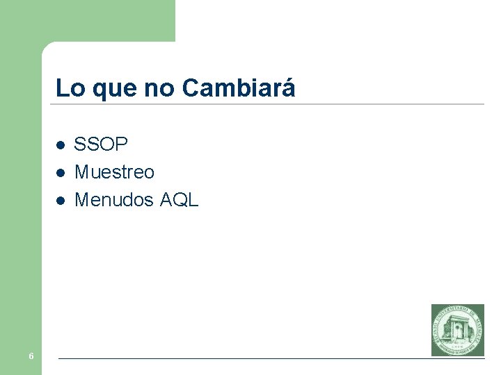 Lo que no Cambiará l l l 6 SSOP Muestreo Menudos AQL Lo que no Cambiará l l l 6 SSOP Muestreo Menudos AQL