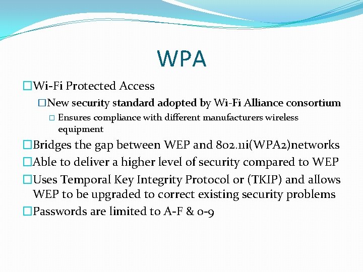 WPA �Wi-Fi Protected Access �New security standard adopted by Wi-Fi Alliance consortium � Ensures