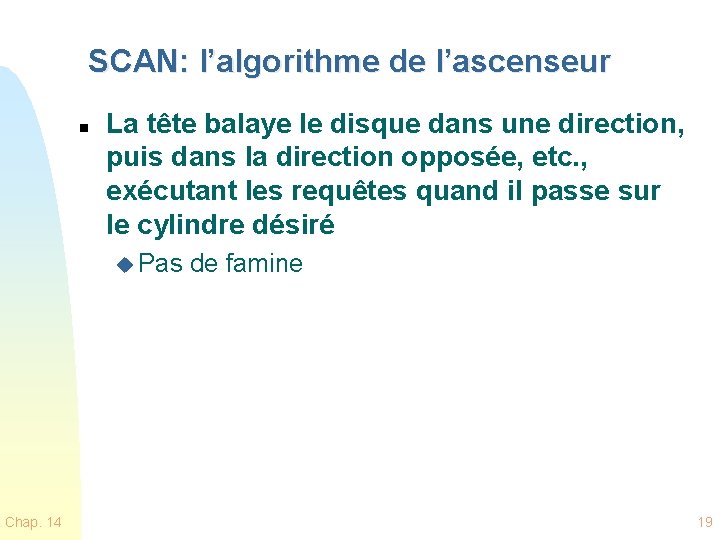 SCAN: l’algorithme de l’ascenseur n La tête balaye le disque dans une direction, puis