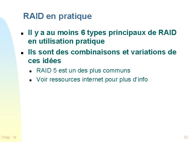 RAID en pratique n n Il y a au moins 6 types principaux de