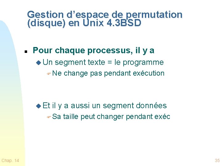 Gestion d’espace de permutation (disque) en Unix 4. 3 BSD n Pour chaque processus,