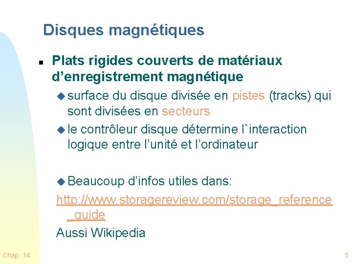 Disques magnétiques n Plats rigides couverts de matériaux d’enregistrement magnétique u surface du disque