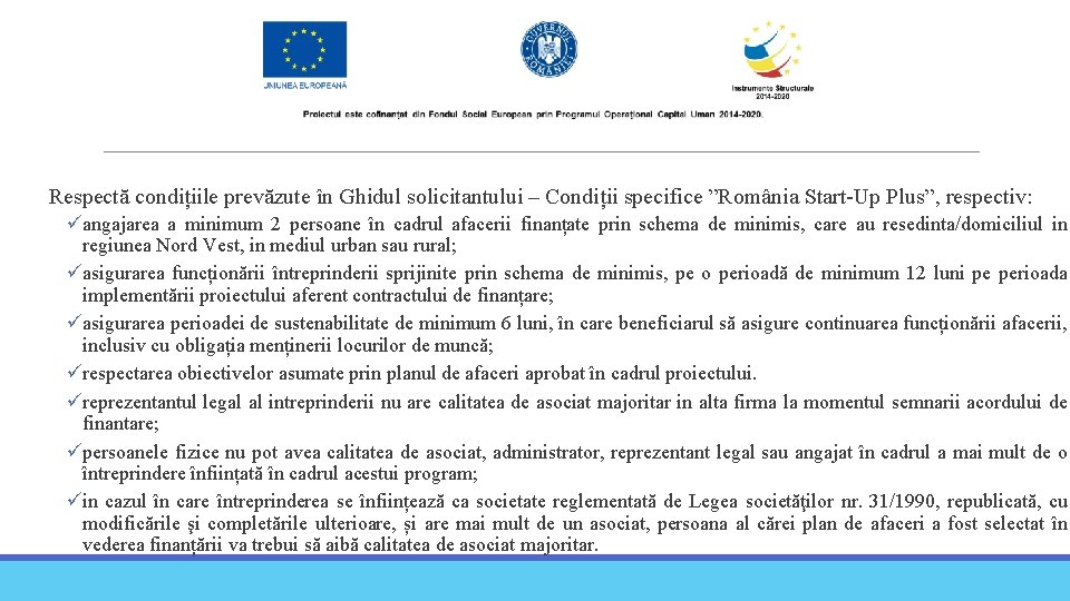 Respectă condițiile prevăzute în Ghidul solicitantului – Condiții specifice ”România Start-Up Plus”, respectiv: üangajarea