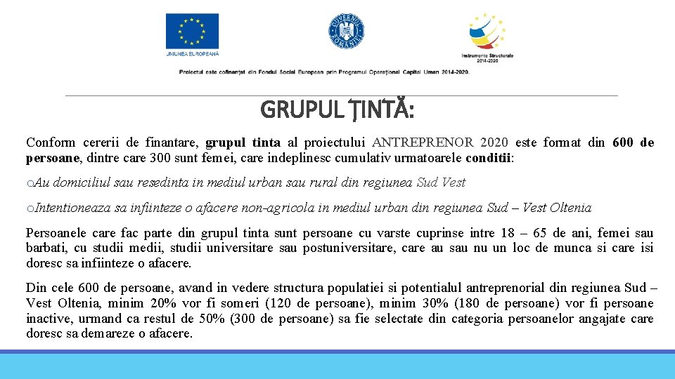 GRUPUL ȚINTĂ: Conform cererii de finantare, grupul tinta al proiectului ANTREPRENOR 2020 este format