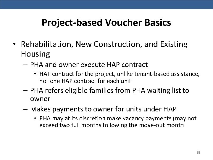 Project-based Voucher Basics • Rehabilitation, New Construction, and Existing Housing – PHA and owner