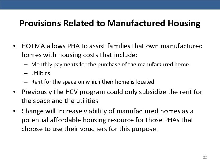 Provisions Related to Manufactured Housing • HOTMA allows PHA to assist families that own