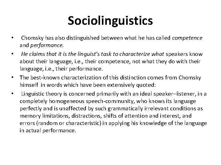Sociolinguistics Chomsky has also distinguished between what he has called competence and performance. •