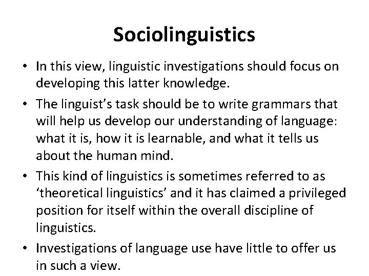 Sociolinguistics • In this view, linguistic investigations should focus on developing this latter knowledge.