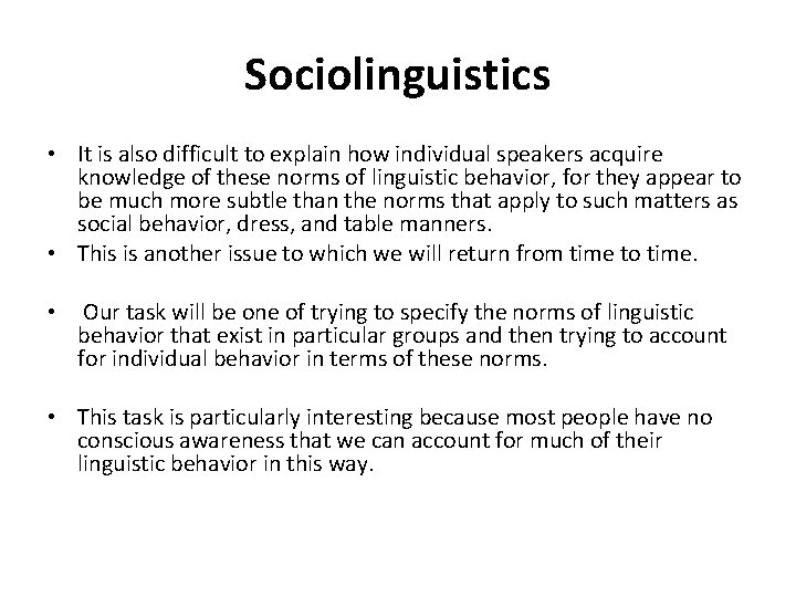 Sociolinguistics • It is also difficult to explain how individual speakers acquire knowledge of