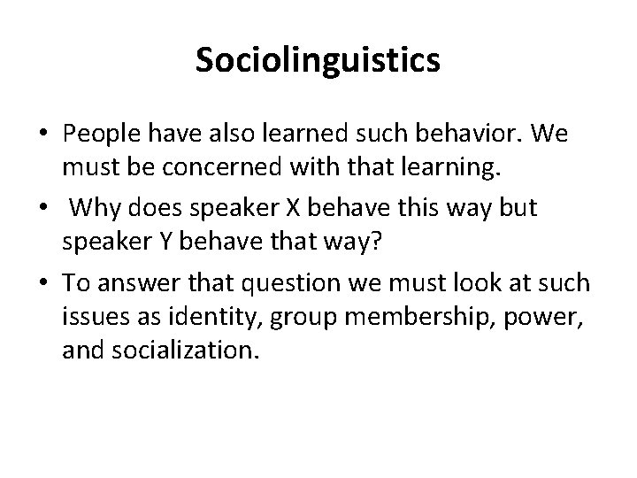 Sociolinguistics • People have also learned such behavior. We must be concerned with that