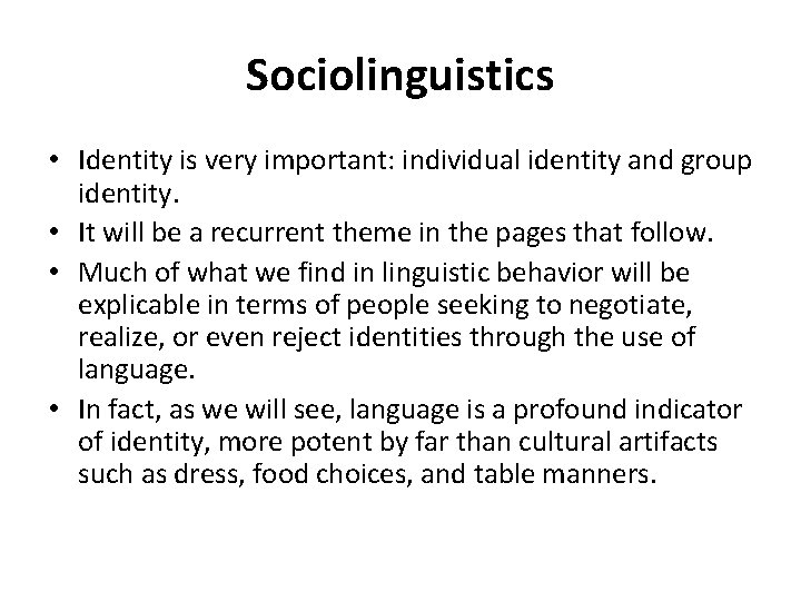 Sociolinguistics • Identity is very important: individual identity and group identity. • It will