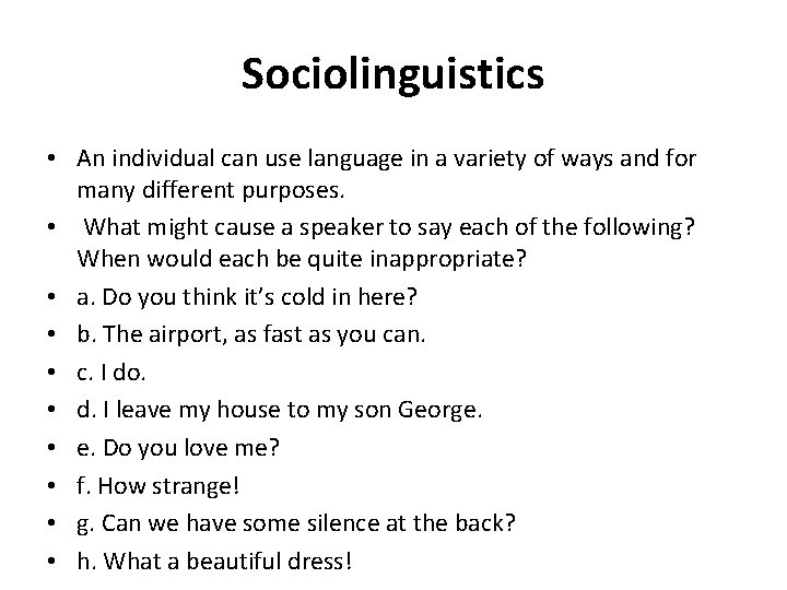 Sociolinguistics • An individual can use language in a variety of ways and for