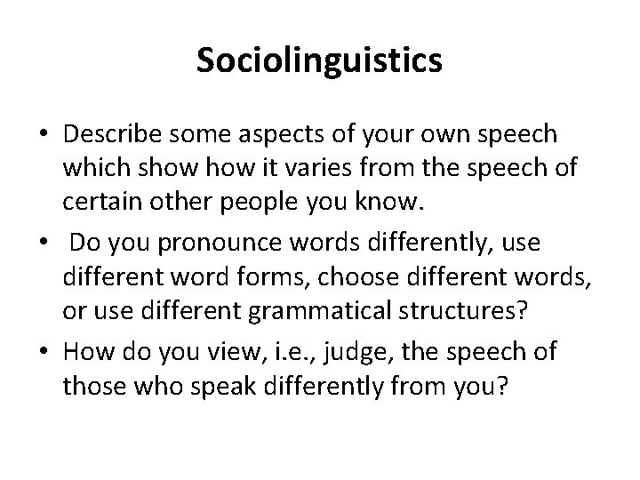 Sociolinguistics • Describe some aspects of your own speech which show it varies from