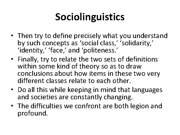 Sociolinguistics • Then try to define precisely what you understand by such concepts as