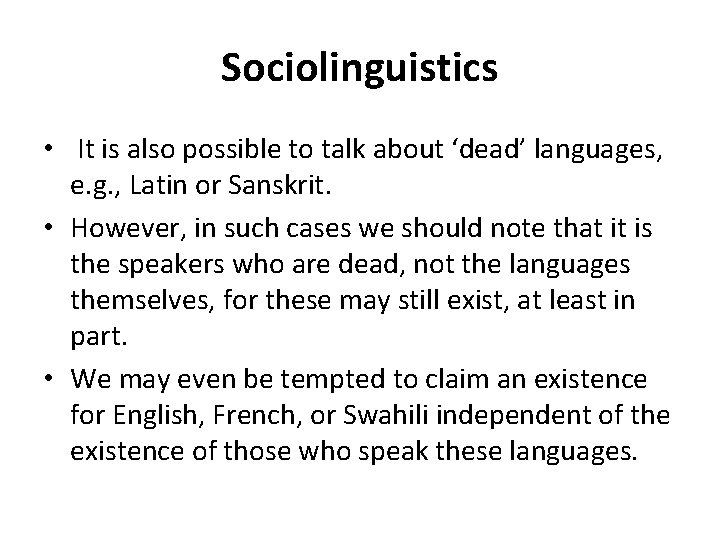 Sociolinguistics • It is also possible to talk about ‘dead’ languages, e. g. ,