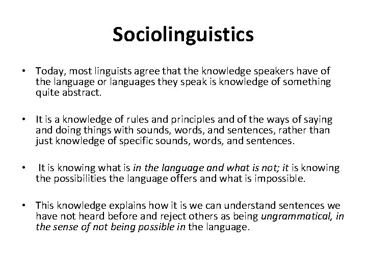 Sociolinguistics • Today, most linguists agree that the knowledge speakers have of the language