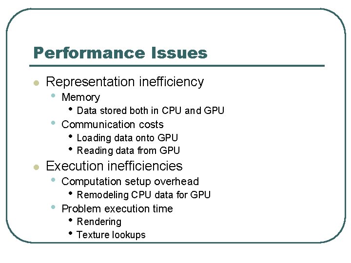 Performance Issues l l Representation inefficiency • Memory • Communication costs • Data stored