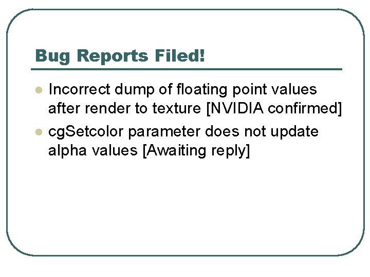 Bug Reports Filed! l l Incorrect dump of floating point values after render to