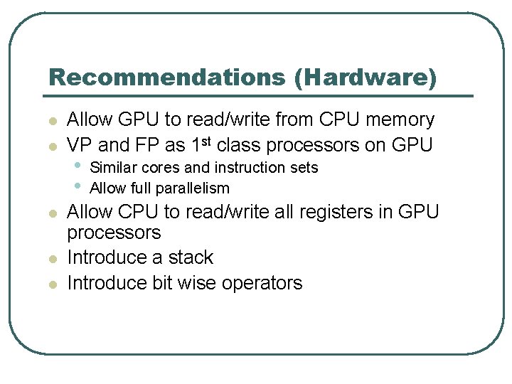 Recommendations (Hardware) l l l Allow GPU to read/write from CPU memory VP and
