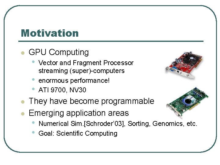 Motivation l GPU Computing • • • l l Vector and Fragment Processor streaming