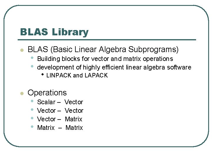 BLAS Library l l BLAS (Basic Linear Algebra Subprograms) • • Building blocks for