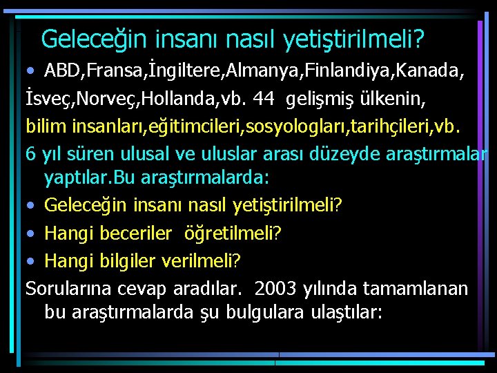  Geleceğin insanı nasıl yetiştirilmeli? • ABD, Fransa, İngiltere, Almanya, Finlandiya, Kanada, İsveç, Norveç,