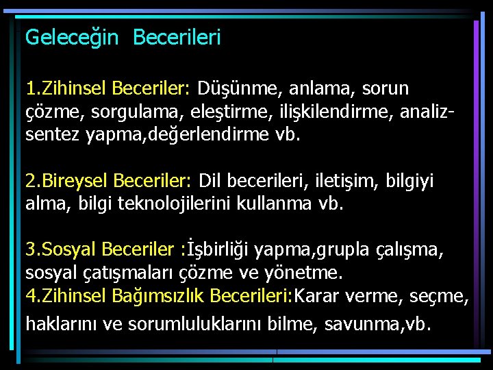 Geleceğin Becerileri 1. Zihinsel Beceriler: Düşünme, anlama, sorun çözme, sorgulama, eleştirme, ilişkilendirme, analizsentez yapma,