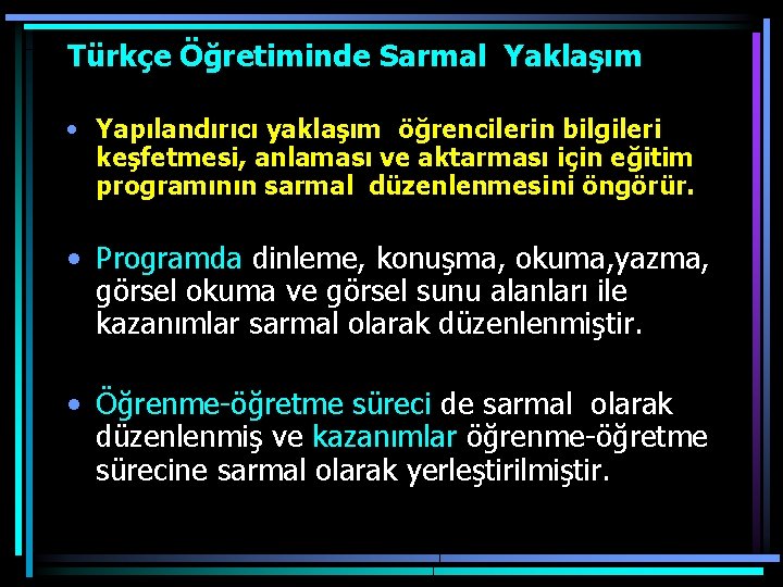 Türkçe Öğretiminde Sarmal Yaklaşım • Yapılandırıcı yaklaşım öğrencilerin bilgileri keşfetmesi, anlaması ve aktarması için