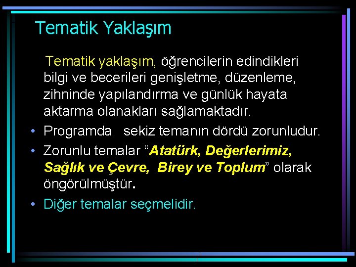  Tematik Yaklaşım Tematik yaklaşım, öğrencilerin edindikleri bilgi ve becerileri genişletme, düzenleme, zihninde yapılandırma