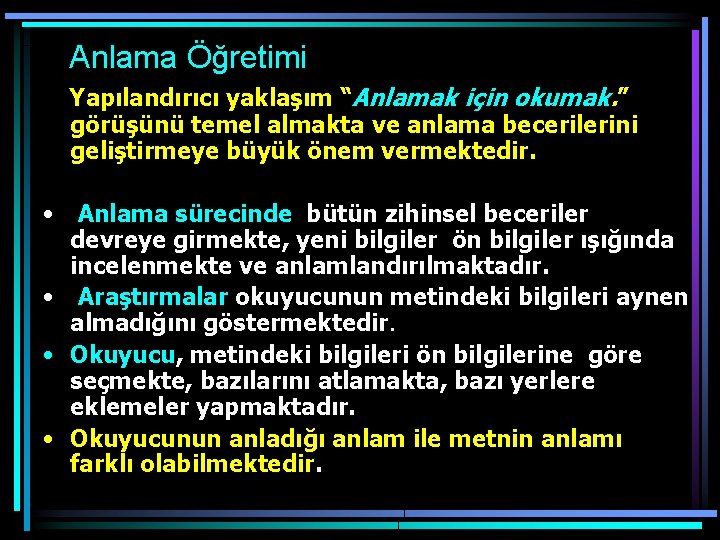  Anlama Öğretimi Yapılandırıcı yaklaşım “Anlamak için okumak. ” görüşünü temel almakta ve anlama