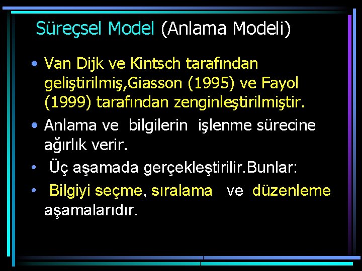  Süreçsel Model (Anlama Modeli) • Van Dijk ve Kintsch tarafından geliştirilmiş, Giasson (1995)