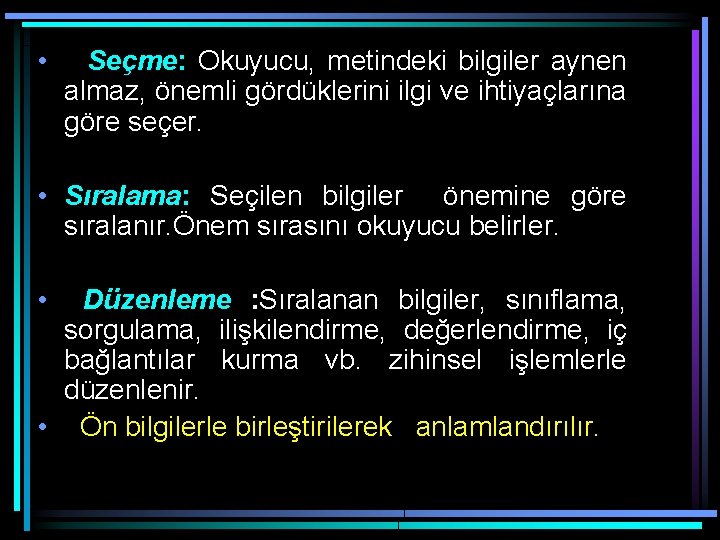  • Seçme: Okuyucu, metindeki bilgiler aynen almaz, önemli gördüklerini ilgi ve ihtiyaçlarına göre