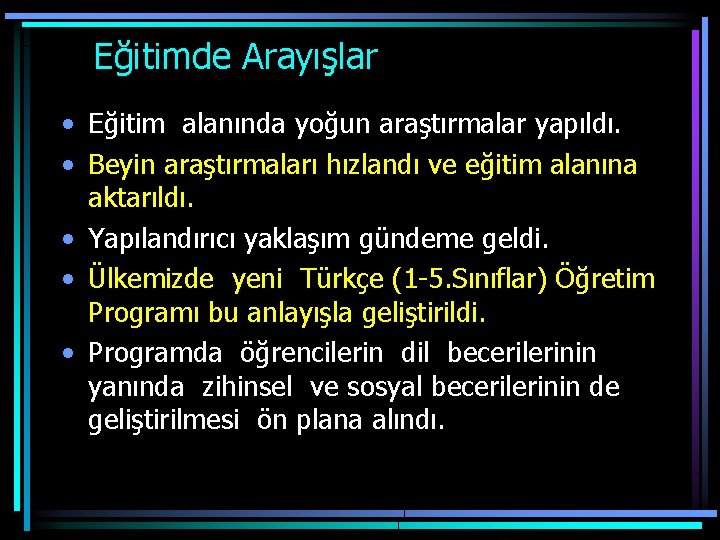  Eğitimde Arayışlar • Eğitim alanında yoğun araştırmalar yapıldı. • Beyin araştırmaları hızlandı ve